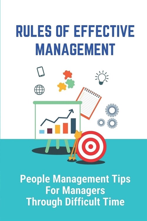 Rules Of Effective Management: People Management Tips For Managers Through Difficult Time: Organizational Change (Paperback)