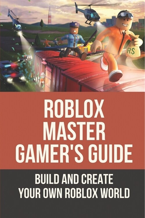 Roblox Master GamerS Guide: Build And Create Your Own Roblox World: The Ultimate Roblox Handbook (Paperback)