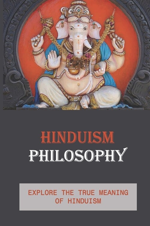 Hinduism Philosophy: Explore The True Meaning Of Hinduism: Practice Meditations (Paperback)