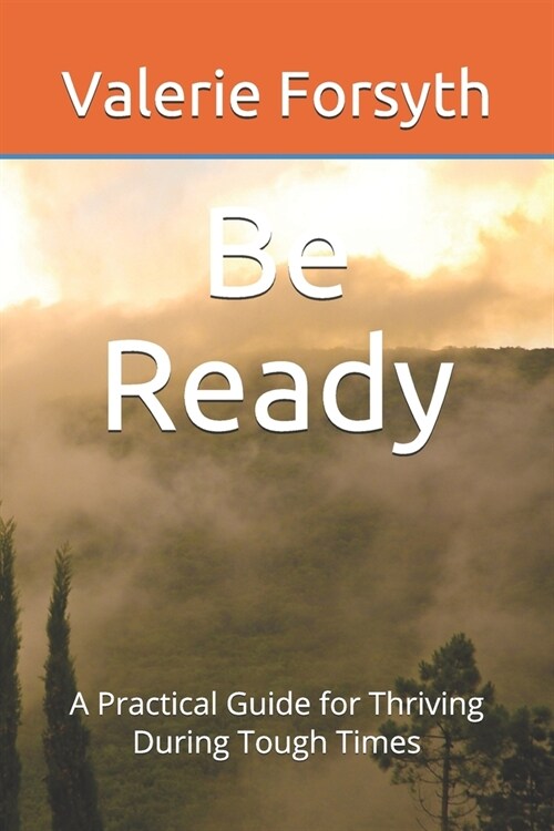 Be Ready: A Practical Guide for Thriving During Tough Times (Paperback)