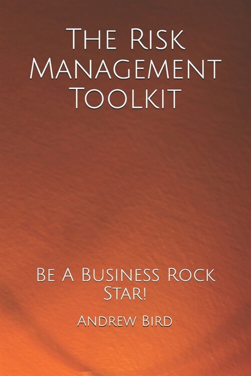 The Risk Management Toolkit: Be A Business Rock Star (Paperback)