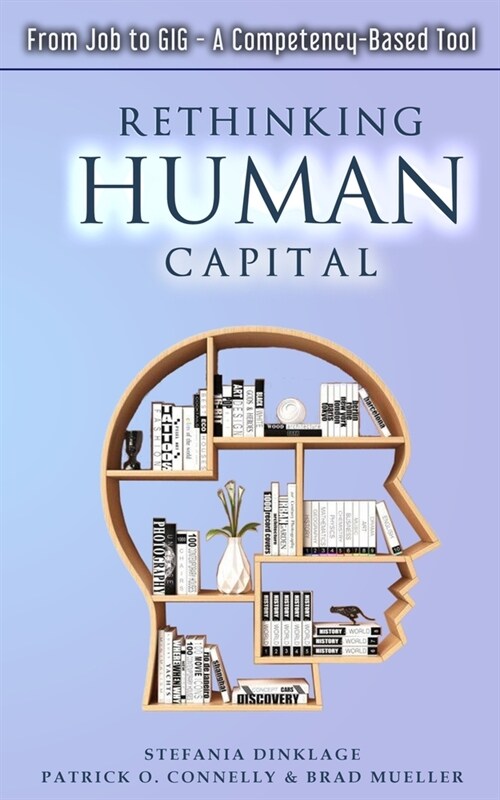 Rethinking Human Capital: From Job to GIG - A Competency-Based Tool (Paperback)