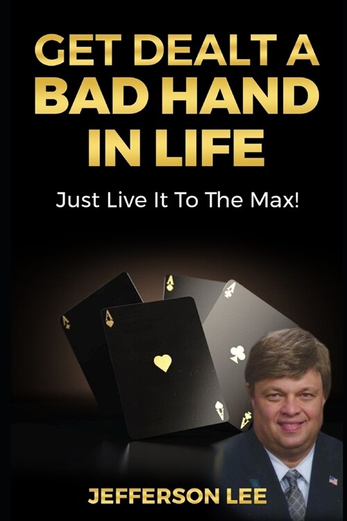 Get Dealt A Bad Hand In Life, Just Live It To The Max! (Paperback)