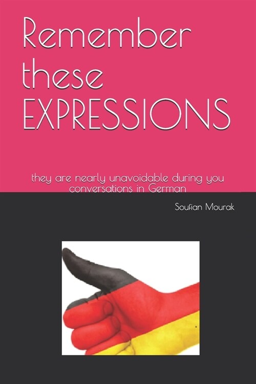 Remember these expressions: they are nearly unavoidable during you conversations in German (Paperback)