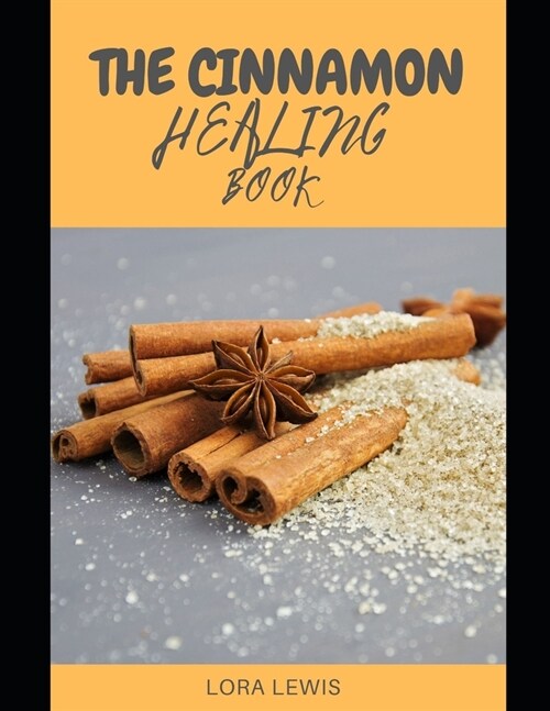 The Cinnamon Healing Book: Delicious Cinnamon-Spiced Recipes to Improve Gut Health and Reduce Blood Pressure (Paperback)