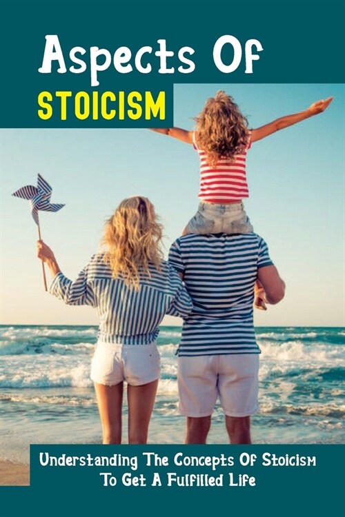 Aspects Of Stoicism: Understanding The Concepts Of Stoicism To Get A Fulfilled Life: Stoic Guidelines For Entrepreneurship (Paperback)