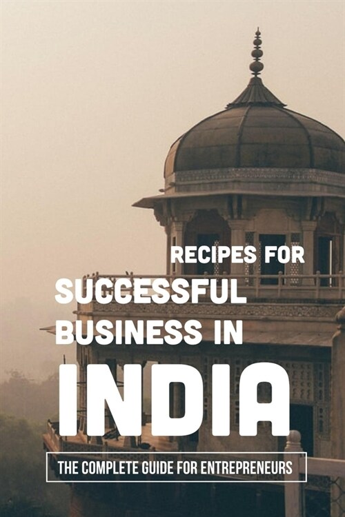 Recipes For Successful Business In India: The Complete Guide For Entrepreneurs: Chinese Culture Tips (Paperback)