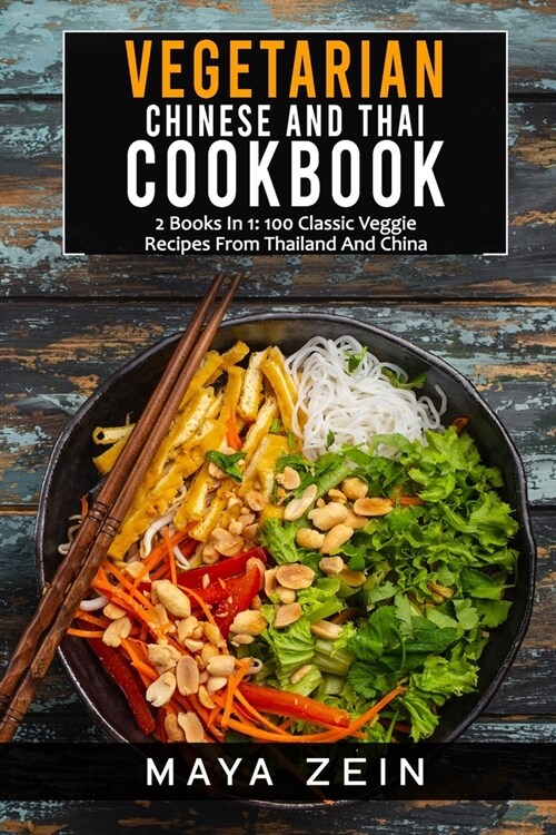Vegetarian Chinese And Thai Cookbook: 2 Books In 1: 100 Classic Veggie Recipes From China And Thailand (Paperback)