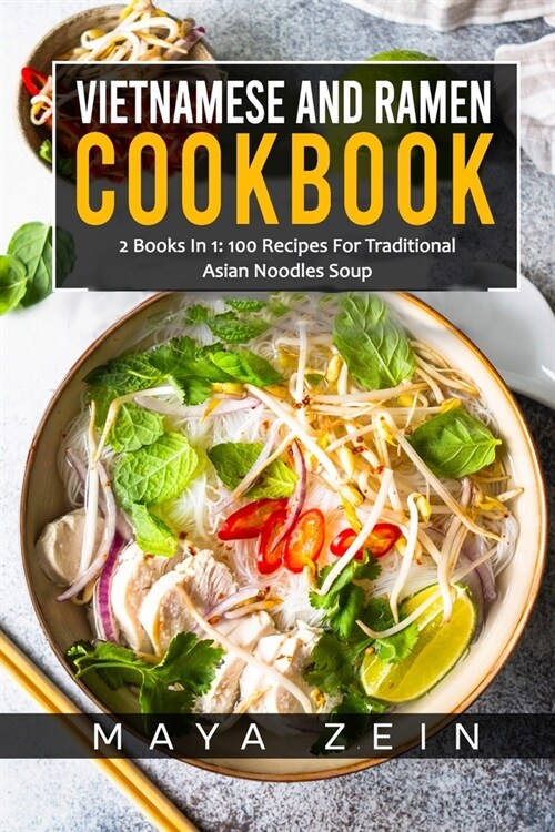 Vietnamese And Ramen Cookbook: 2 Books In 1: 100 Recipes For Traditional Asian Noodles Soup (Paperback)