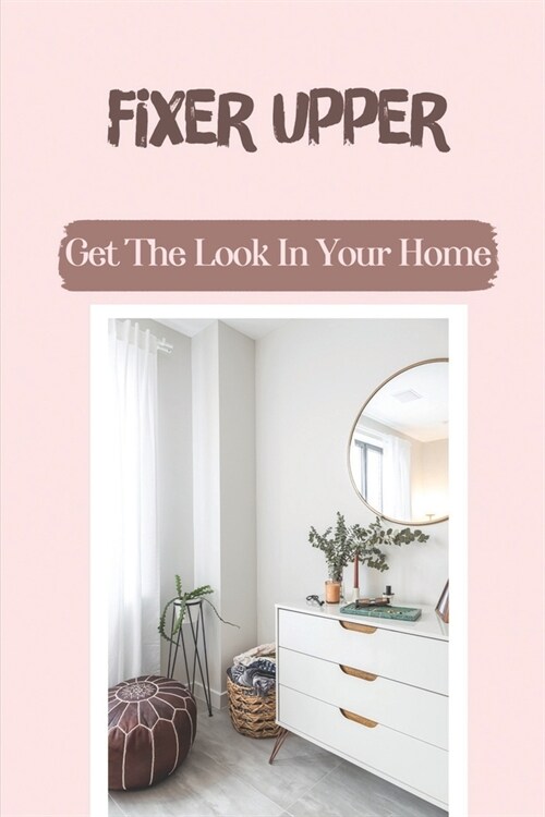 Fixer Upper: Get The Look In Your Home: Restoring The Dresser (Paperback)