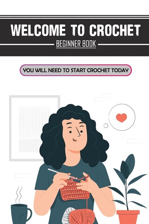 Welcome To Crochet: Beginner Book You Will Need To Start Crochet Today: Crochet For Beginners Granny Square (Paperback)