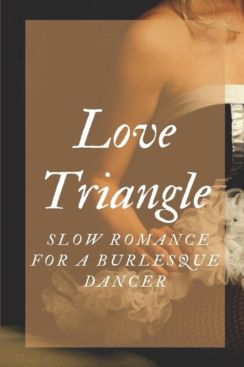 Love Triangle: Slow Romance For A Burlesque Dancer: Miserable Boss (Paperback)