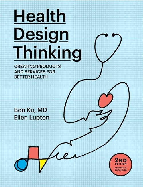 Health Design Thinking, Second Edition: Creating Products and Services for Better Health (Paperback)