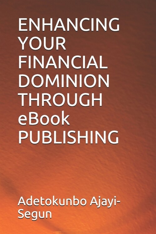 ENHANCING YOUR FINANCIAL DOMINION THROUGH eBook PUBLISHING (Paperback)