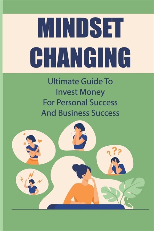 Mindset Changing: Ultimate Guide To Invest Money For Personal Success And Business Success: Skills The Best Investors Have (Paperback)