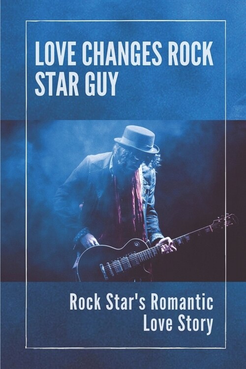Love Changes Rock Star Guy: Rock Stars Romantic Love Story: Adventure Of Rock Star (Paperback)