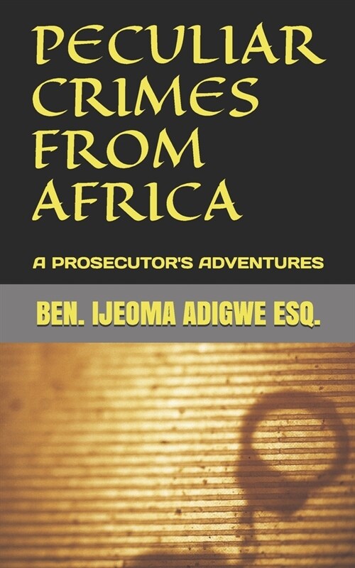 Peculiar Crimes from Africa: A Prosecutors Adventures (Paperback)