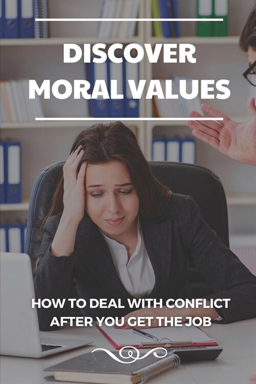 Discover Moral Values: How To Deal With Conflict After You Get The Job: Export Resume (Paperback)