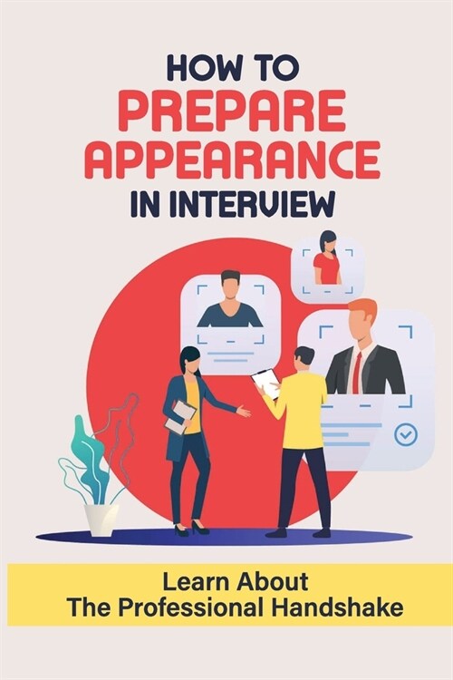 How To Prepare Appearance In Interview: Learn About The Professional Handshake: Company Researching Tips (Paperback)