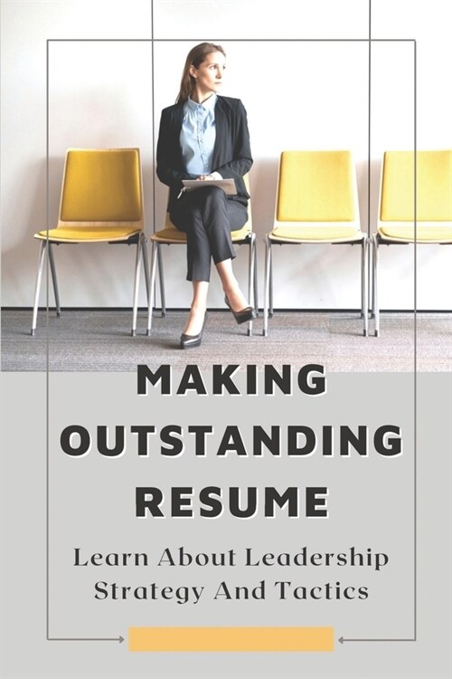 Making Outstanding Resume: Learn About Leadership Strategy And Tactics: Cv Writing (Paperback)