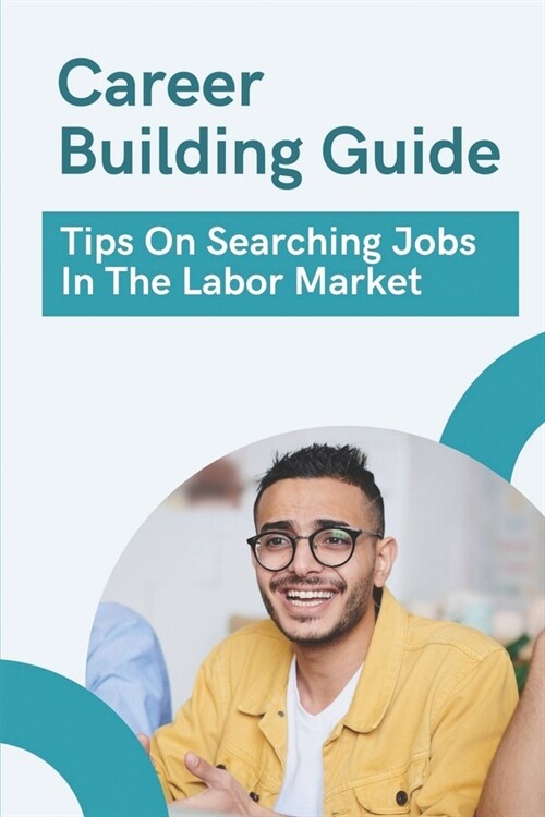 Career Building Guide: Tips On Searching Jobs In The Labor Market: Career Building Tricks (Paperback)