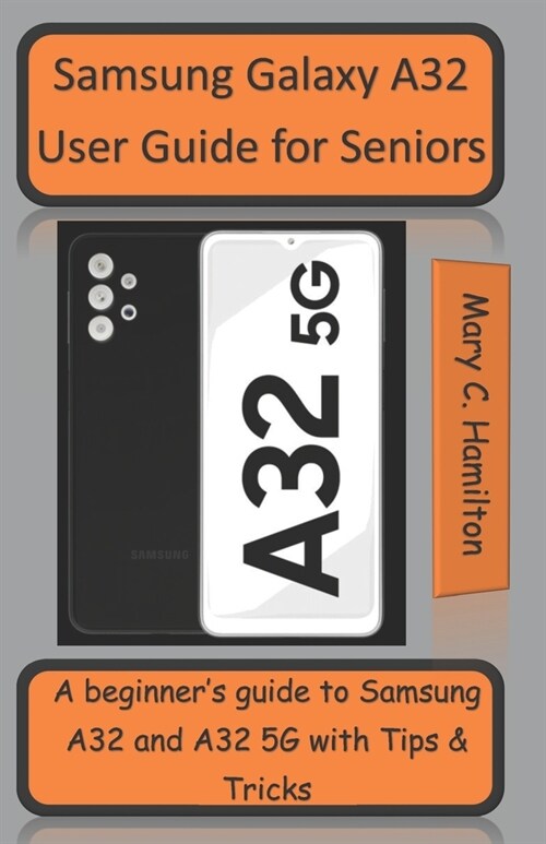 Samsung Galaxy A32 User Guide for Seniors: A beginners guide to Samsung A32 and A32 5G with Tips and Tricks (Paperback)