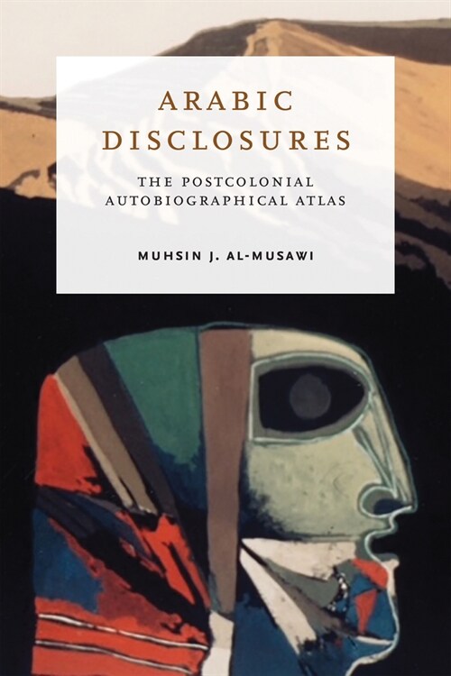 Arabic Disclosures: The Postcolonial Autobiographical Atlas (Hardcover)