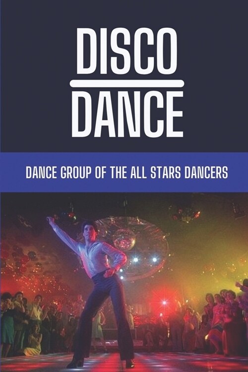 Disco Dance: Dance Group Of The All Stars Dancers: Myths Of The Real Dance Fever (Paperback)