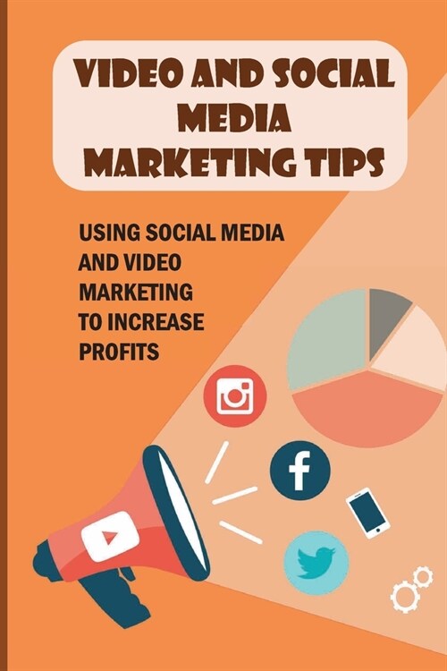 Video And Social Media Marketing Tips: Using Social Media And Video Marketing To Increase Profits: Frequently Asked Questions About Video And Social M (Paperback)