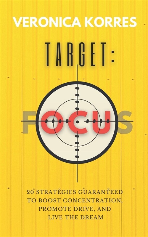 Target: Focus: 20 Strategies Guaranteed to Boost Concentration, Promote Drive and Live The Dream (Paperback)