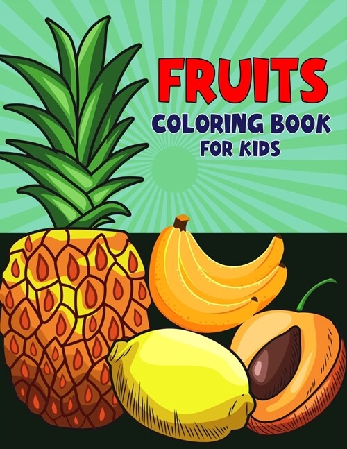 Fruits Coloring Book for Kids: Fun and Educational Fruit Coloring Activity Book for Boys, Girls, Toddler, Preschooler & Kids Ages 4-8 (Paperback)