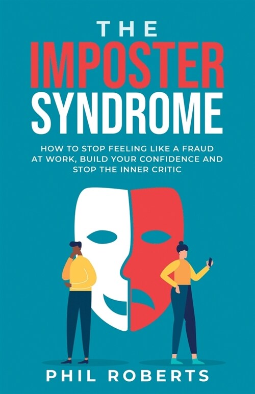 The Imposter Syndrome: How to Stop Feeling like a Fraud at Work, Build Your Confidence and Stop the Inner Critic (Paperback)