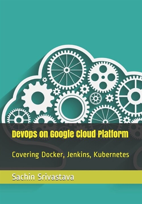 DevOps on Google Cloud Platform: Covering Docker, Jenkins, Kubernetes (Paperback)