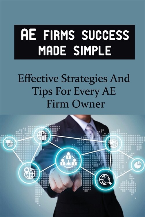 AE Firms Success Made Simple: Effective Strategies And Tips For Every AE Firm Owner: How To Get More Customers To Your Ae Firms (Paperback)