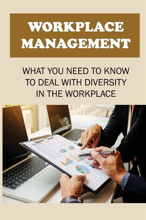 Workplace Management: What You Need To Know To Deal With Diversity In The Workplace: How To Address Your Staff Concerns (Paperback)