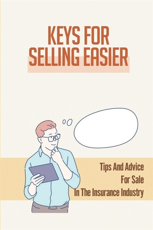 Keys For Selling Easier: Tips And Advice For Sale In The Insurance Industry: Fear Of Rejection (Paperback)