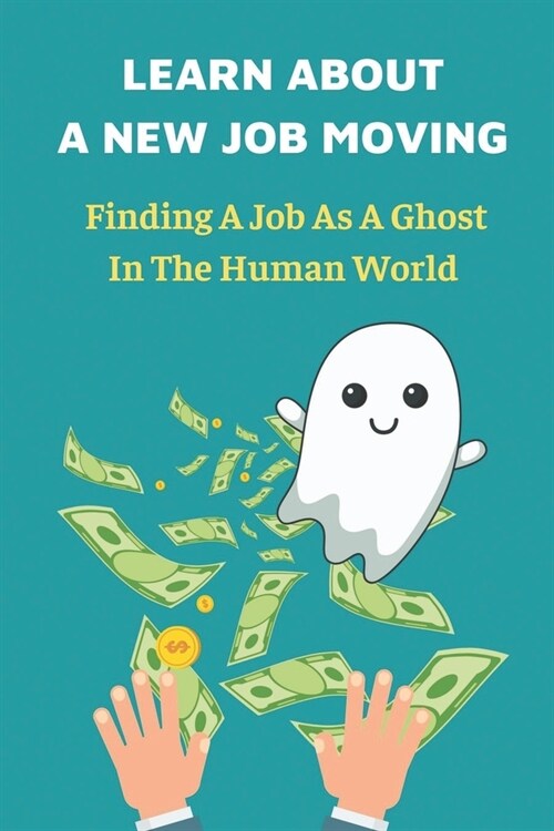 Learn About A New Job Moving: Finding A Job As A Ghost In The Human World: Career Jokes (Paperback)