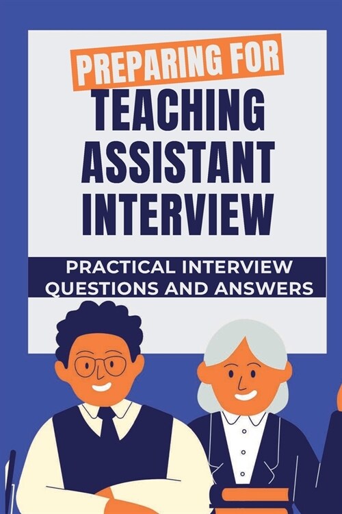 Preparing For Teaching Assistant Interview: Practical Interview Questions And Answers: Questions To Ask At A Teaching Assistant Interview (Paperback)