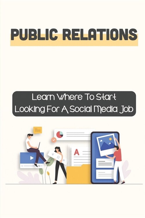 Public Relations: Learn Where To Start Looking For A Social Media Job: Create Social Media Jobs (Paperback)