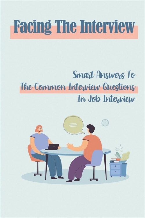 Facing The Interview: Smart Answers To The Common Interview Questions In Job Interview: Answer Any Interview Question (Paperback)