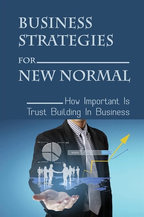 Business Strategies For New Normal: How Important Is Trust Building In Business: New Normal Marketing Strategy (Paperback)
