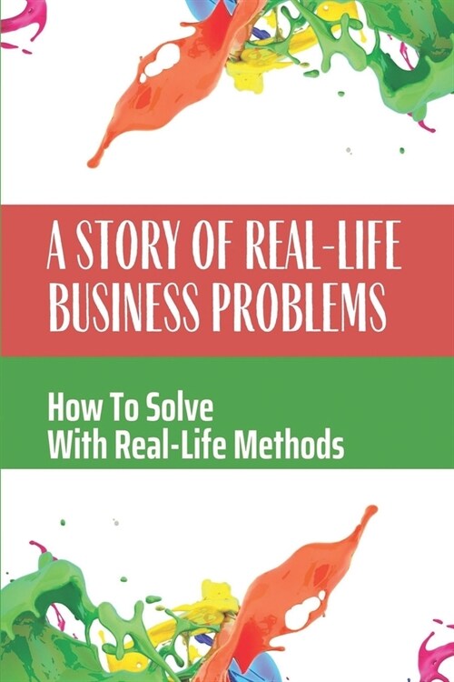 A Story Of Real-Life Business Problems: How To Solve With Real-Life Methods: Saving A Company (Paperback)