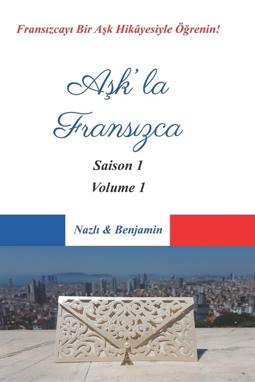 Aşkla Fransızca - Saison 1 Volume 1: Fransızcayı Bir Aşk Hik?esiyle ?#287;renin! ( T? Dersler T?k? A?#305;klamalı (Paperback)
