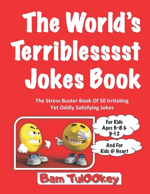 The Worlds Teriblesssst Jokes Book: The Stress Buster Book Of 50 Irritating Yet Oddly Satisfying Jokes, For Kids Ages 6-8 & 9-12, And For Kids @ Hear (Paperback)