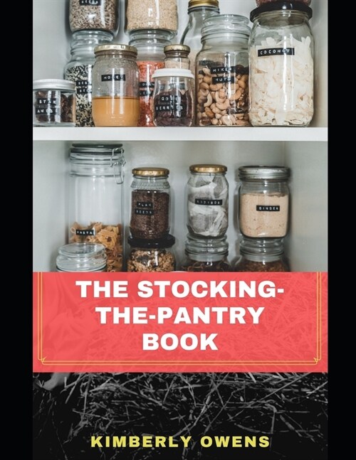 A Beginners Guide to Stocking the Pantry: Learn All You Need to know about Stocking and Preserving Fruits, Grains, Herbs, Meats and more (Paperback)