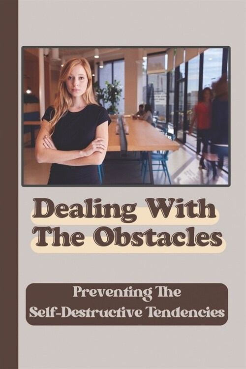 Dealing With The Obstacles: Preventing The Self-Destructive Tendencies: Change Finances (Paperback)