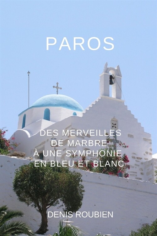 Paros. Des merveilles de marbre ?une symphonie en bleu et blanc (Paperback)