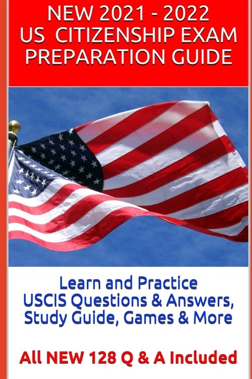 Learn and Practice USCIS Questions & Answers, Study Guide, Games & More: All NEW 128 Q & A Included (Paperback)