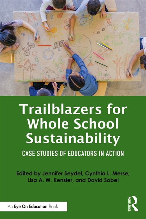 Trailblazers for Whole School Sustainability : Case Studies of Educators in Action (Paperback)