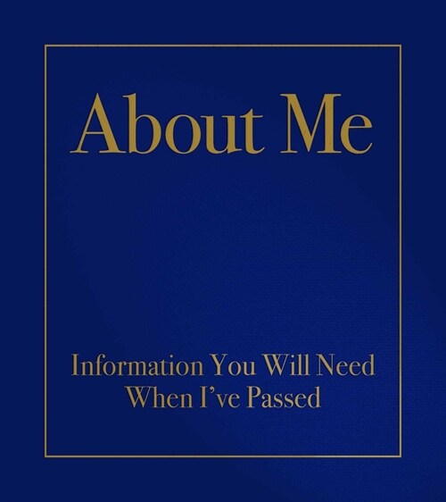 About Me: Information You Will Need When Ive Passed (Hardcover)